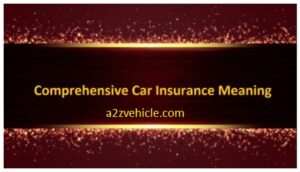 Comprehensive Car Insurance Meaning