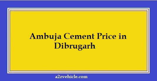 Ambuja Cement Price in Dibrugarh