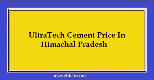UltraTech Cement Price In Himachal Pradesh 2022