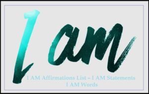 I AM Affirmations List – I AM Statements – I AM Words