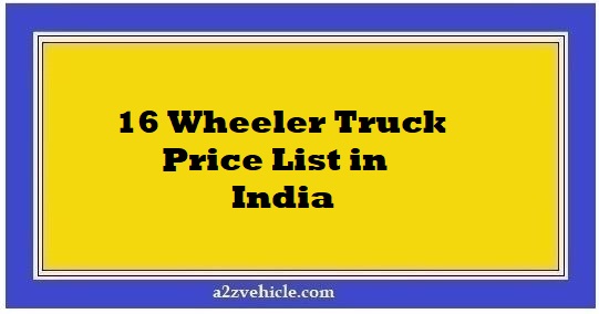 16 Wheeler Truck Price List in India