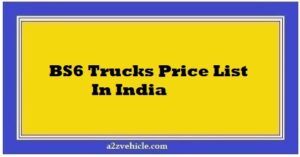 BS6 Trucks Price List In India