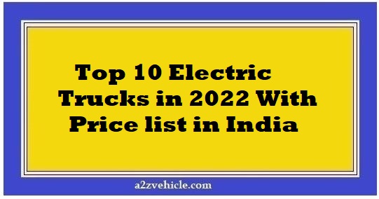 Electric Trucks in 2022 With Price list in India