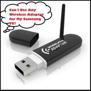 Can I Use Any Wireless Adapter for My Samsung TV