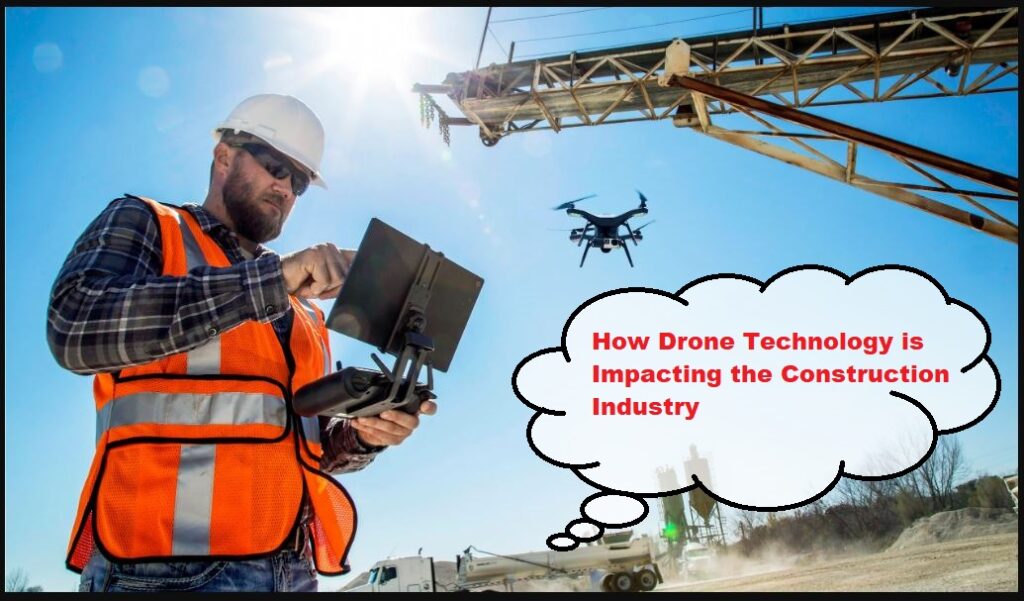 How Drone Technology Is Impacting The Construction Industry – 2023