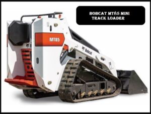 Bobcat MT85 Mini Track Loader price, Specs, Review, Attachments, Width, Engine Features, Images